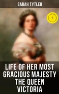Cover: Life of Her Most Gracious Majesty the Queen Victoria - Musaicum Books