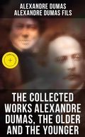 Cover: The Collected Works Alexandre Dumas, The Older and The Younger - Musaicum Books