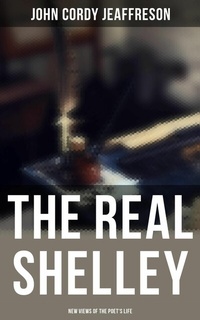 Abbildung von: The Real Shelley: New Views of the Poet's Life - Musaicum Books