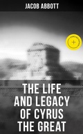 Cover: The Life and Legacy of Cyrus the Great - Musaicum Books