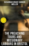 Cover: The Preaching Tours and Missionary Labours in Bristol - Musaicum Books