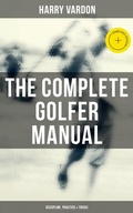 Cover: The Complete Golfer Manual: Discipline, Practice & Tricks - Musaicum Books