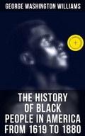 Cover: The History of Black People in America from 1619 to 1880 - Musaicum Books