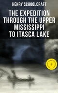 Cover: The Expedition through the Upper Mississippi to Itasca Lake - Musaicum Books
