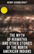 Cover: The Myth of Hiawatha and Other Stories of the North American Indians - Musaicum Books