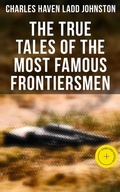 Cover: The True Tales of The Most Famous Frontiersmen - Musaicum Books