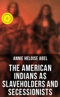 Cover: The American Indians as Slaveholders and Secessionists - Musaicum Books