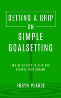 Cover: Getting a Grip on Simple Goalsetting - Robyn Pearce