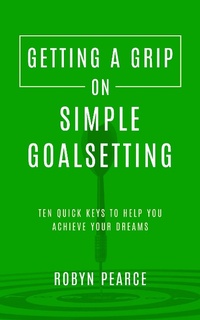 Enlarge image Cover: Getting a Grip on Simple Goalsetting - Robyn Pearce