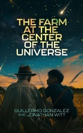 Cover: The Farm at the Center of the Universe - Discovery Institute Press
