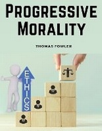 Enlarge image Cover: Progressive Morality - Intell Book Publishers