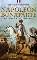 Cover: Breve historia sobre Napole&oacute;n Bonaparte - Emperador, exilio, eternidad - Alex Gibbons