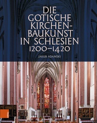 Abbildung von: Die gotische Kirchenbaukunst in Schlesien 1200-1420 - Böhlau