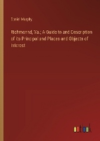 Enlarge image Cover: Richmonnd, Va.; A Guide to and Description of its Principal and Places and Objects of Interest - Outlook Verlag