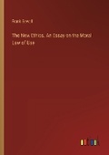 Cover: The New Ethics. An Essay on the Moral Law of Use - Outlook Verlag