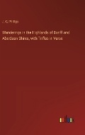 Cover: Wanderings in the Highlands of Banff and Aberdeen Shires, with Trifles in Verse - Outlook Verlag