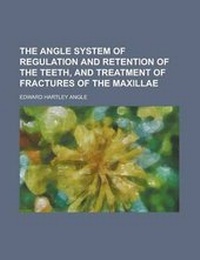 Enlarge image Cover: The Angle System of Regulation and Retention of the Teeth, Athe Angle System of Regulation and Retention of the Teeth, and Treatment of Fractures of T - Rarebooksclub.com