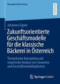 Abbildung von: Zukunftsorientierte Geschäftsmodelle für die klassische Bäckerei in Österreich - Springer Gabler