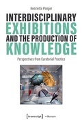 Cover: Interdisciplinary Exhibitions and the Production of Knowledge - transcript