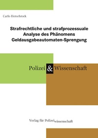 Abbildung von: Strafrechtliche und strafprozessuale Analyse des Phänomens Geldausgabeautomaten-Sprengung - Verlag für Polizeiwissenschaft