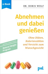Abbildung von: Abnehmen und dabei genießen mit dem Natural Weight Program - PAL - Verlagsgesellschaft mbH