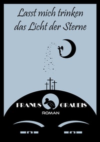 Abbildung von: Lasst mich trinken das Licht der Sterne - Francis Linz