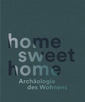 Cover: home sweet home. Arch&auml;ologie des Wohnens - Landesamt f&uuml;r Arch&auml;ologie Sachsen