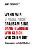 Cover: Wenn wir einmal nicht grausam sind, dann glauben wir gleich, wir seien gut - Verbrecher