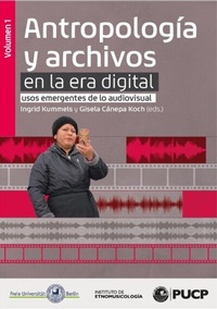Abbildung von: Antropología y archivos en la era digital: usos emergentes de lo audiovisual. vol.1 - Fondo Editorial de la PUCP