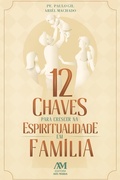 Cover: 12 chaves para crescer na espiritualidade em fam&iacute;lia - Editora Ave-Maria