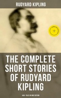 Cover: The Complete Short Stories of Rudyard Kipling: 440+ Tales in One Edition - Musaicum Books