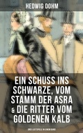 Cover: Ein Schuss ins Schwarze, Vom Stamm der Asra & Die Ritter vom Goldenen Kalb - Musaicum Books