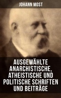 Cover: Ausgew&auml;hlte anarchistische, atheistische und politische Schriften und Beitr&auml;ge - Musaicum Books
