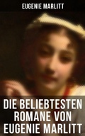 Cover: Die beliebtesten Romane von Eugenie Marlitt - Musaicum Books