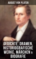 Cover: August von Platen: Gedichte, Dramen, Historiografische Werke, M&auml;rchen & Biografie - Musaicum Books