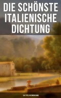 Cover: Die sch&ouml;nste italienische Dichtung (134 Titel in einem Band) - Musaicum Books