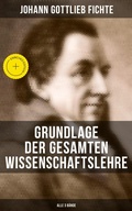 Cover: Grundlage der gesamten Wissenschaftslehre (Alle 3 B&auml;nde) - Musaicum Books