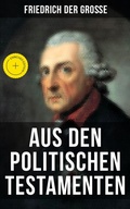 Cover: Friedrich der Gro&szlig;e: Aus den Politischen Testamenten - Musaicum Books