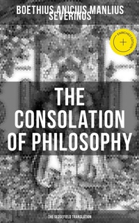 Enlarge image Cover: THE CONSOLATION OF PHILOSOPHY (The Sedgefield Translation) - Musaicum Books