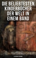 Cover: Die beliebtesten Kinderb&uuml;cher der Welt in einem Band (Illustrierte Ausgabe) - Musaicum Books