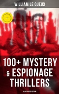 Cover: William Le Queux: 100+ Mystery & Espionage Thrillers (Illustrated Edition) - Musaicum Books