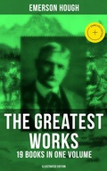 Cover: The Greatest Works of Emerson Hough - 19 Books in One Volume (Illustrated Edition) - Musaicum Books