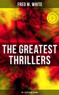 Cover: The Greatest Thrillers of Fred M. White (90+ Titles in One Volume) - Musaicum Books