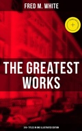 Cover: The Greatest Works of Fred M. White (315+ Titles in One Illustrated Edition) - Musaicum Books