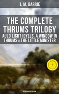 Cover: The Complete Thrums Trilogy: Auld Licht Idylls, A Window in Thrums & The Little Minister - Musaicum Books