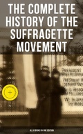 Cover: The Complete History of the Suffragette Movement - All 6 Books in One Edition) - Musaicum Books