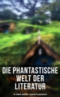 Cover: Die phantastische Welt der Literatur: 90+ Romane, M&auml;rchen & Zauberhafte Geschichten - Musaicum Books