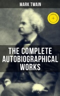 Cover: The Complete Autobiographical Works of Mark Twain - Musaicum Books