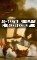 Cover: 40+ Abenteuerromane f&uuml;r den Lese-Urlaub - Musaicum Books