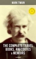 Cover: The Complete Travel Books, Anecdotes & Memoirs of Mark Twain (Illustrated) - Musaicum Books